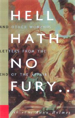 Hell Hath No Fury: Women's Letters from the End of the Affair