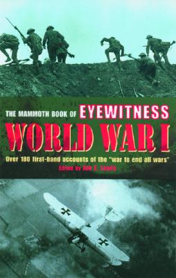 The Mammoth Book of Eyewitness World War I: Over 180 First-Hand Accounts of the War to End All Wars