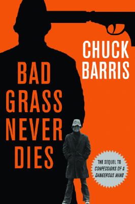 Bad Grass Never Dies: The Sequel to Confessions of a Dangerous Mind