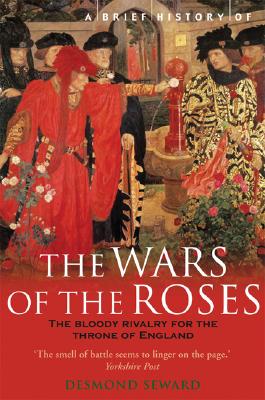 A Brief History of the Wars of the Roses (Brief History Series)