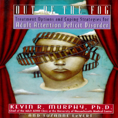 Image for Out of the Fog: Treatment Options and Strategies for Adult Attention Deficit Disorder