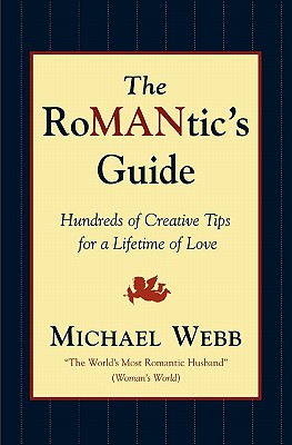 The RoMANtics Guide: Hundreds of Creative Tips for a Lifetime of Love
