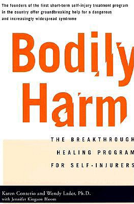 Bodily Harm: The Breakthrough Healing Program For Self-Injurers