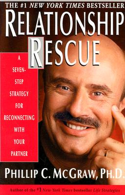 Relationship Rescue: A Seven-Step Strategy for Reconnecting with Your Partner