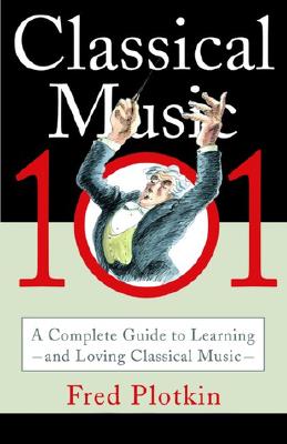 Classical Music 101: A Complete Guide to Learning and Loving Classical Music