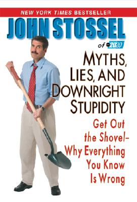 Image for Myths, Lies and Downright Stupidity: Get Out the Shovel - Why Everything You Know is Wrong