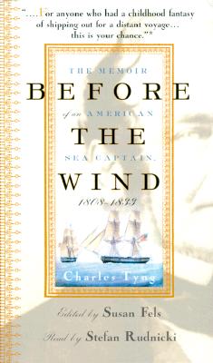 Before the Wind: The Memoir of an American Sea Captain 1808-1833 Tyng, Charles; Fels, Susan and Rudnicki, Stefan