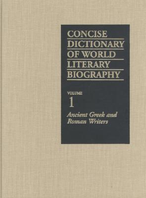 Concise Dictionary of World Literary Biography: Ancient ...