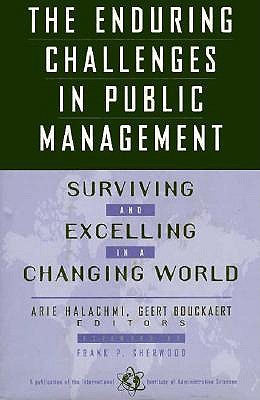 The Enduring Challenges in Public Management: Surviving and Excelling in a Changing World (Jossey Bass Public Administration Series)