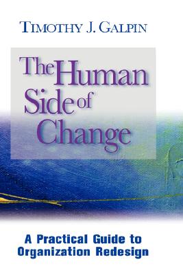 The Human Side of Change: A Practical Guide to Organization Redesign (Jossey Bass Business and Management Series)