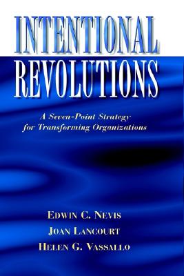 Intentional Revolutions: A Seven-Point Strategy for Transforming Organizations