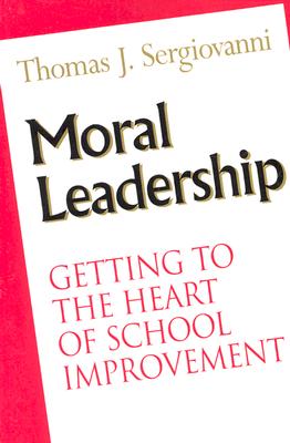 Image for Moral Leadership: Getting to the Heart of School Improvement Moral Leadership: Getting to the Heart of School Improvement