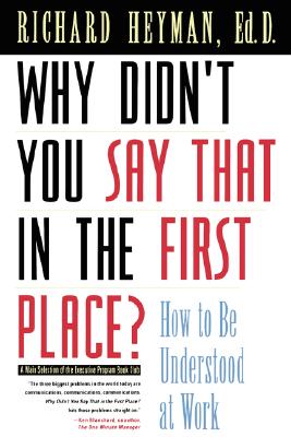 Image for Why Didn't You Say That in the First Place: How to Be Understood at Work Why Didn't You Say That in the First Place: How to Be Understood at Work