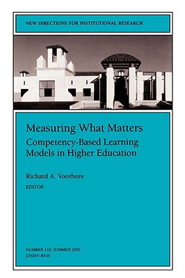 Measuring What Matters: Competency-Based Learning Models in Higher Education: New Directions for Institutional Research (J-B IR Single Issue Institutional Research)
