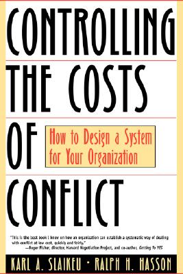 Image for Controlling the Costs of Conflict: How to Design a System for Your Organization Controlling the Costs of Conflict: How to Design a System for Your Organization