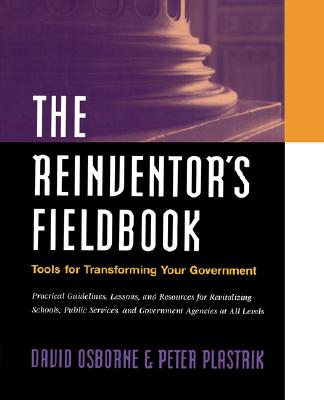 Image for The Reinventor's Fieldbook: Tools for Transforming Your Government The Reinventor's Fieldbook: Tools for Transforming Your Government