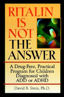 Ritalin is Not the Answer A Drug-Free, Practical Program for Children Diagnosed with ADD or ADHD