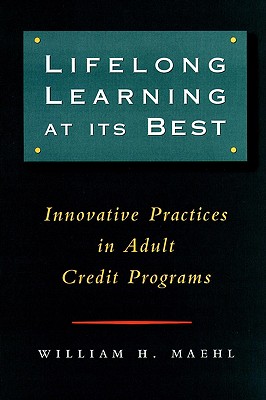 Lifelong Learning at Its Best: Innovative Practices in Adult Credit Programs (Jossey Bass Higher & Adult Education Series)