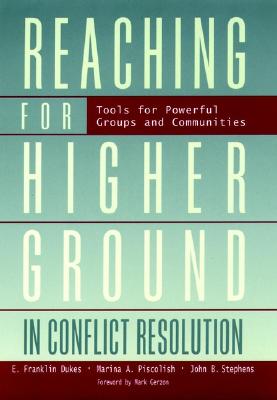 Image for Reaching for Higher Ground in Conflict Resolution : Tools for Powerful Groups and Communities
