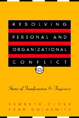 Image for Resolving Personal and Organizational Conflict: Stories of Transformation and Forgiveness Resolving Personal and Organizational Conflict: Stories of Transformation and Forgiveness