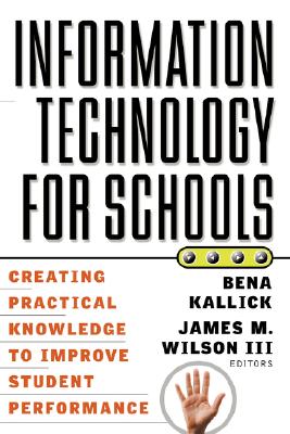 Image for Information Technology for Schools: Creating Practical Knowledge to Improve Student Performance