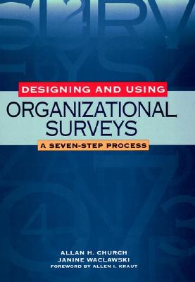 Image for Designing and Using Organizational Surveys: A Seven-Step Process Designing and Using Organizational Surveys: A Seven-Step Process