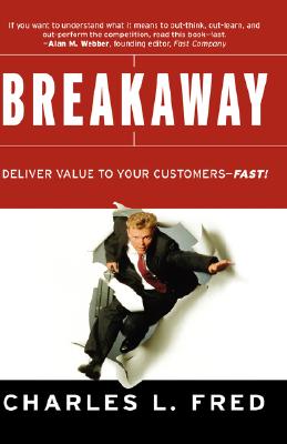 Image for Breakaway: Deliver Value to Your Customers--Fast!