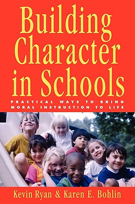 Building Character in Schools : Practical Ways to Bring Moral Instruction to Life
