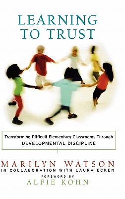 Learning to Trust: Transforming Difficult Elementary Classrooms Through Developmental Discipline