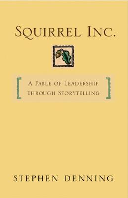 Squirrel Inc.: A Fable of Leadership Through Storytelling