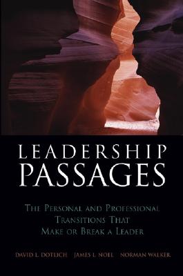 Leadership Passages: The Personal and Professional Transitions That Make or Break a Leader