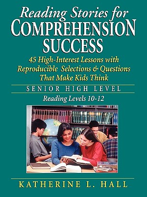 Reading Stories for Comprehension Success: Senior High Level, Reading Levels 10-12