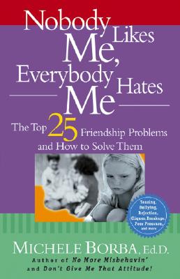 Nobody Likes Me, Everybody Hates Me: The Top 25 Friendship Problems and How to Solve Them Image for Nobody Likes Me, Everybody Hates Me: The Top 25 Friendship Problems and How to Solve Them