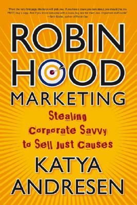 Image for Robin Hood Marketing: Stealing Corporate Savvy to Sell Just Causes