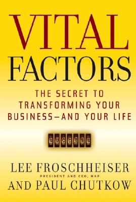 Vital Factors: The Secret to Transforming Your Business - And Your Life (Inscribed)