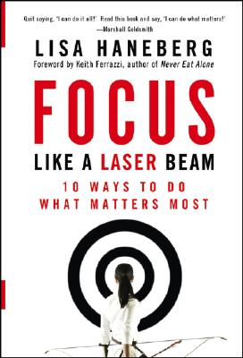 Image for Focus Like a Laser Beam: 10 Ways to Do What Matters Most Focus Like a Laser Beam: 10 Ways to Do What Matters Most