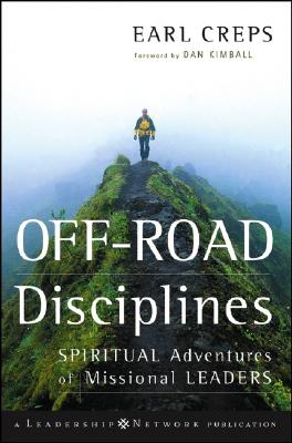 Off-Road Disciplines: Spiritual Adventures of Missional Leaders (J-B Leadership Network Series)