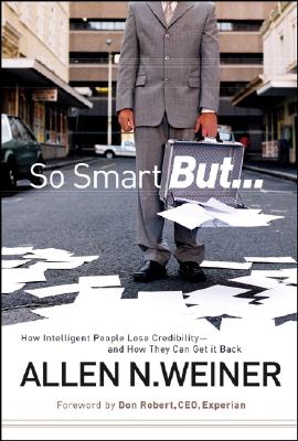 Image for So Smart But.: How Intelligent People Lose Credibility - and How They Can Get it Back So Smart But.: How Intelligent People Lose Credibility - and How They Can Get it Back