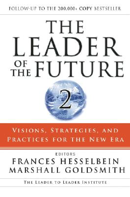 Leader of the Future 2: Visions, Strategies, and Practices for the New Era