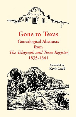 Image for Gone to Texas: Genealogical Abstracts from The Telegraph and Texas Register, 1835-1841