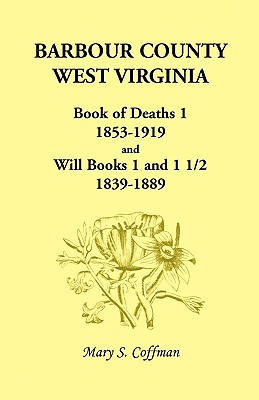 Image for Barbour County, West Virginia, Book of Deaths 1, 1853-1919 and Will Books 1 and 1 1/2, 1839-1889