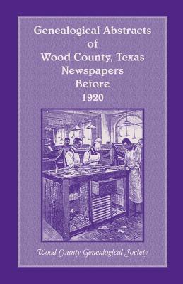 Image for Genealogical Abstracts of Wood County, Texas, Newspapers Before 1920