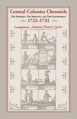 Image for Central Colonies Chronicle: The Freemen, The Servants, and The Governments, 1722-1732