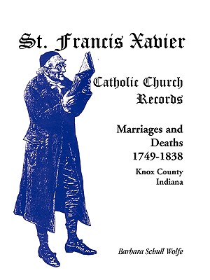 Image for St. Francis Xavier Catholic Church Records: Marriages and Deaths, 1749-1838, Knox County, Indiana
