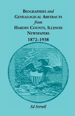 Image for Biographics and Genealogical Abstracts from Hardin County, Illinois, Newspapers, 1872-1938