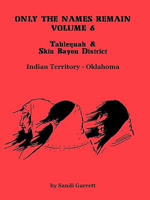 Image for Only the Names Remain, Volume 6: Tahlequah and Skin Bayou District (Oklahoma)