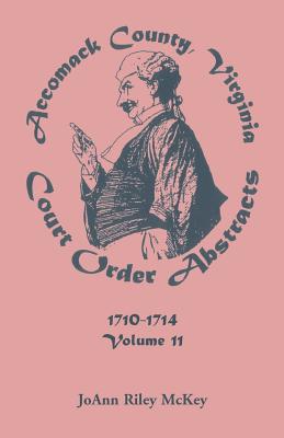 Image for Accomack County, Virginia, Court Order Abstracts, Volume 11: 1710-1714