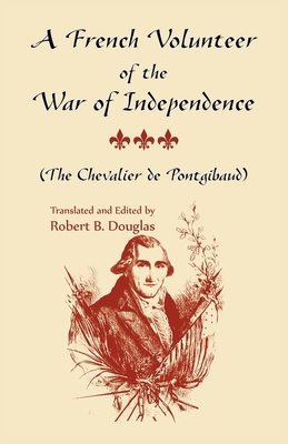 A FRENCH VOLUNTEER OF THE WAR OF INDEPENDENCE; The Chevalier De Pontgibaud