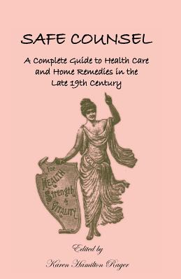Image for Safe Counsel: A Complete Guide to Health Care and Home Remedies in the Late 19th Century