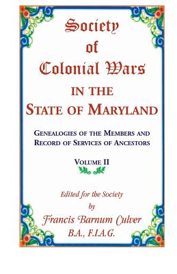 Image for Society of Colonial Wars in the State of Maryland: Genealogies of the Members and Record of Services of Ancestors, Volume II